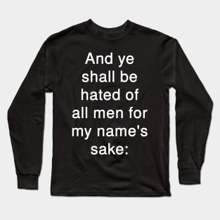 And ye shall be hated of all men for my name's sake  Matthew 10:22 Long Sleeve T-Shirt